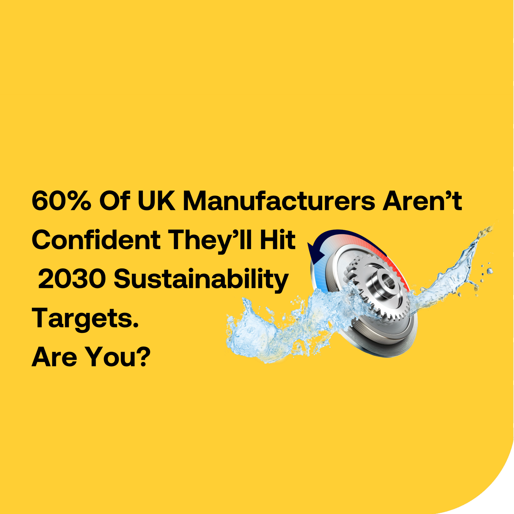 60% Of UK Manufacturers Aren’t Confident They’ll Hit 2030 Sustainability Targets. Are You?