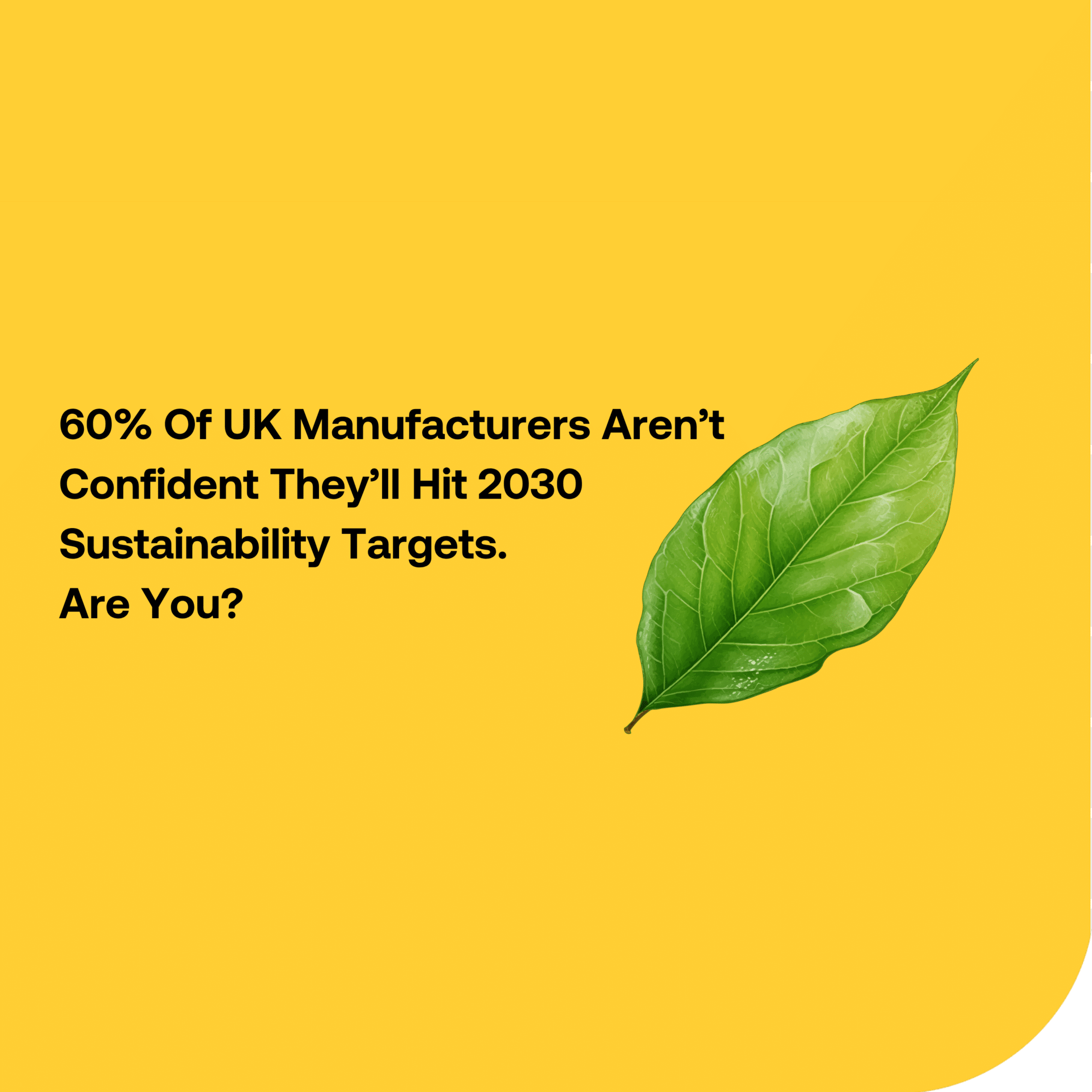 60% Of UK Manufacturers Aren’t Confident They’ll Hit 2030 Sustainability Targets. Are You?